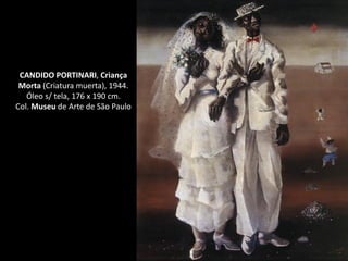 CANDIDO PORTINARI, Criança
Morta (Criatura muerta), 1944.
Óleo s/ tela, 176 x 190 cm.
Col. Museu de Arte de São Paulo
 