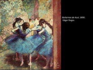 Bailarinas de Azul, 1890.
Edgar Degas.
 