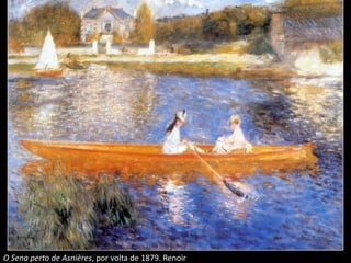 O Sena perto de Asnières, por volta de 1879. Renoir
 