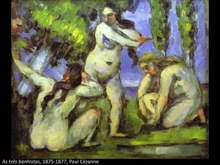 As três banhistas, 1875-1877, Paul Cézanne
 