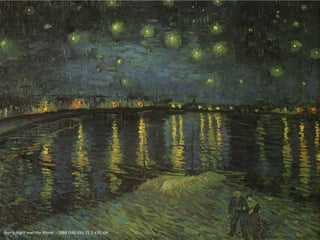 Starry Night over the Rhone - 1888 (160 Kb); 72.5 x 92 cm
 