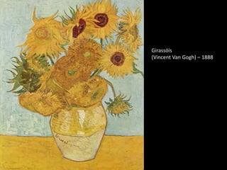 Girassóis
(Vincent Van Gogh) – 1888
 