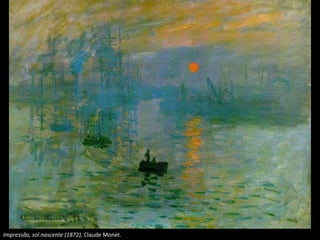 Impressão, sol nascente (1872), Claude Monet.
 