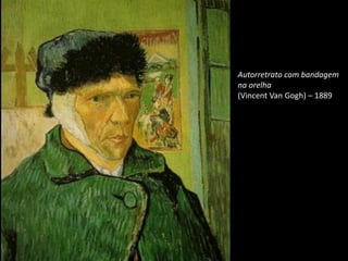 Autorretrato com bandagem
na orelha
(Vincent Van Gogh) – 1889
 