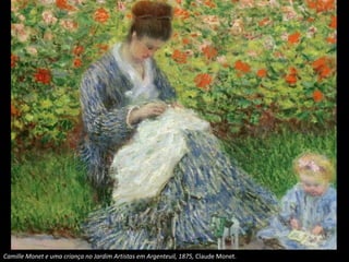 Camille Monet e uma criança no Jardim Artistas em Argenteuil, 1875, Claude Monet.
 