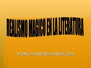 MONICA ANDREA ARBOLEDA REALISMO MAGICO EN LA LITERATURA 