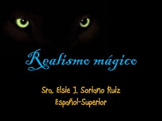 Realismo mágico
Sra. Elsie J. Soriano Ruiz
Español-Superior

 