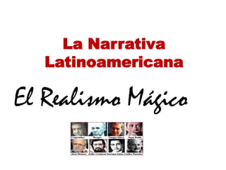 La Narrativa
   Latinoamericana

El Realismo Mágico
 