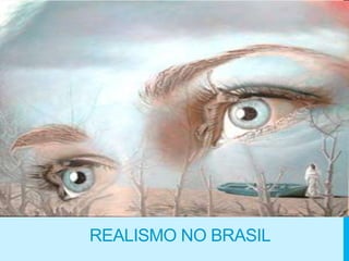 REALISMO NO BRASIL
 