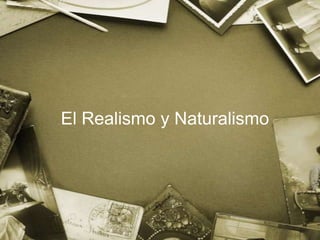 El Realismo y Naturalismo
 