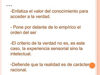 …Enfatiza el valor del conocimiento para acceder a la verdad.