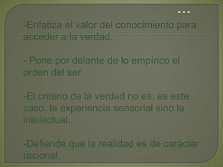 …Enfatiza el valor del conocimiento para acceder a la verdad.