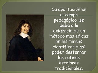 Defiende que la realidad es de carácter racional.Padre del racionalismo:RENE DESCARTES1596 - 1650