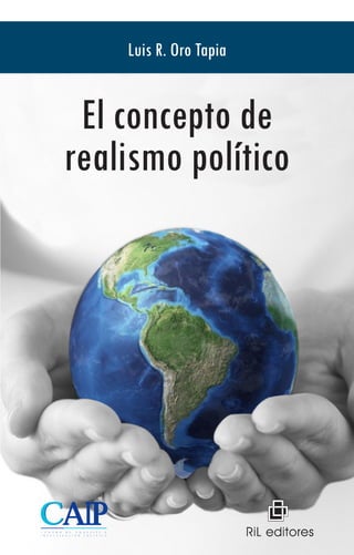 El concepto de
realismo político
Luis R. Oro Tapia
 