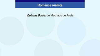 Quincas Borba, de Machado de Assis
Romance realista
 