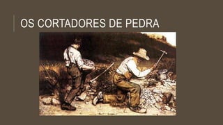 OS CORTADORES DE PEDRA 
 