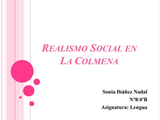 Sonia Ibáñez Nadal
Nº8/4ºB
Asignatura: Lengua
REALISMO SOCIAL EN
LA COLMENA
 