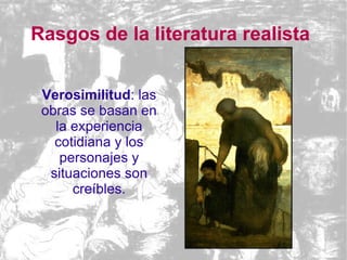 Observación y descripción minuciosa de la realidad. Ubicación próxima de los hechos. Propósito de crítica social y política.  Rasgos de la literatura realista 