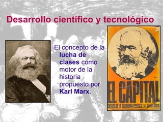 Desarrollo científico  y tecnológico   <ul><li>La  teoría de la evolución de las especies  enunciada por  Charles Darwin. ...