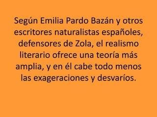 El Naturalismo<br />Surge a partir de las teorías de Émile Zola (París, 1840-1902) sobre la novela.<br />Pretende aplicar ...