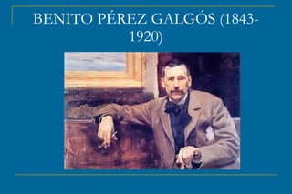 BENITO PÉREZ GALGÓS (1843-
1920)
 