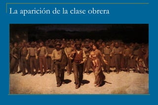 La aparición de la clase obrera
 
