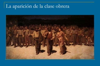 La aparición de la clase obrera
 