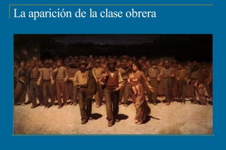 La aparición de la clase obrera
 