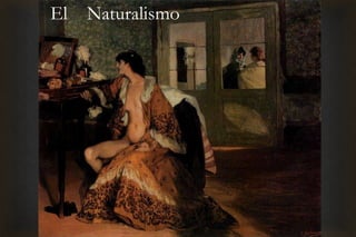El Naturalismo
                     
 Se denomina Naturalismo a una corriente literaria surgida
  a partir del Realismo ...