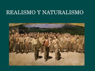 REALISMO Y NATURALISMO
 