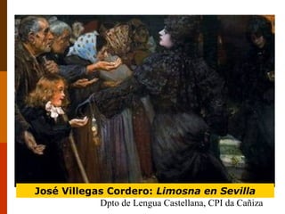José Villegas Cordero: Limosna en Sevilla
Dpto de Lengua Castellana, CPI da Cañiza

 