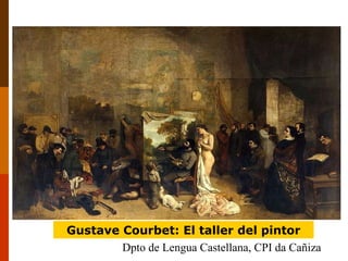 Gustave Courbet: El taller del pintor
Dpto de Lengua Castellana, CPI da Cañiza

 