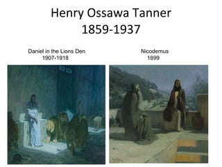 Henry Ossawa Tanner 1859-1937 Daniel in the Lions Den 1907-1918  Nicodemus 1899 