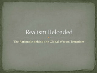The Rationale behind the Global War on Terrorism
 