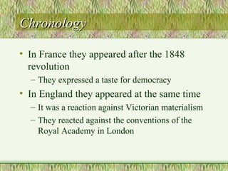 ChronologyChronology
• In France they appeared after the 1848
revolution
– They expressed a taste for democracy
• In Engla...