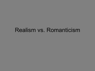 Realism vs. Romanticism 