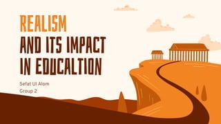 Realism
and its impact
in Educaltion
 