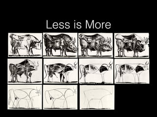 Less is More
 