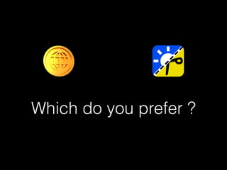 Which do you prefer ?
 