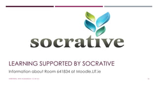 LEARNING SUPPORTED BY SOCRATIVE 
Information about Room 641834 at Moodle.LIT.ie 
#WRITEWELL WITH #LSADMEDIA. CC-BY-4.0. 23 
 