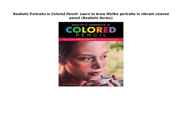 Realistic Portraits In Colored Pencil Learn To Draw Lifelike Portrai