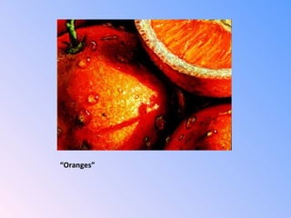 “ Oranges” 