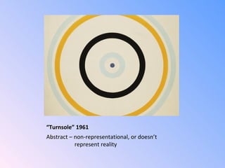 “ Turnsole” 1961 Abstract – non-representational, or doesn’t    represent reality 