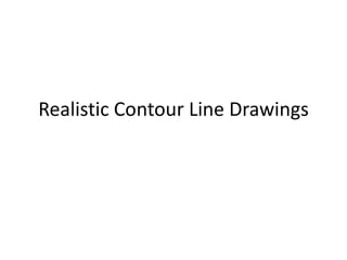Realistic Contour Line Drawings

 