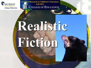 Fall 2011 ELE 616 Research in Children’s Literature RealisticFiction 