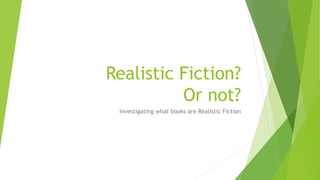 Realistic Fiction?
Or not?
Investigating what books are Realistic Fiction
 
