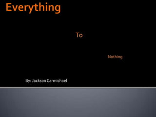 By: JacksonCarmichael
To
Nothing
 
