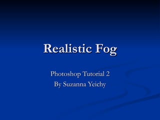 Realistic Fog Photoshop Tutorial 2 By Suzanna Yeichy 