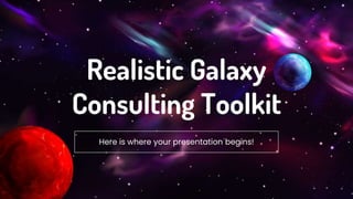 Realistic Galaxy
Consulting Toolkit
Here is where your presentation begins!
 