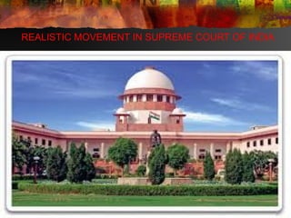 REALISTIC MOVEMENT IN SUPREME COURT OF INDIA
 